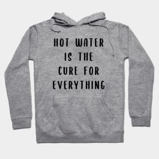 Hot water is the cure for everything Hoodie